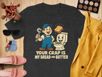 Your Crap Is My Bread and Butter T-shirt product