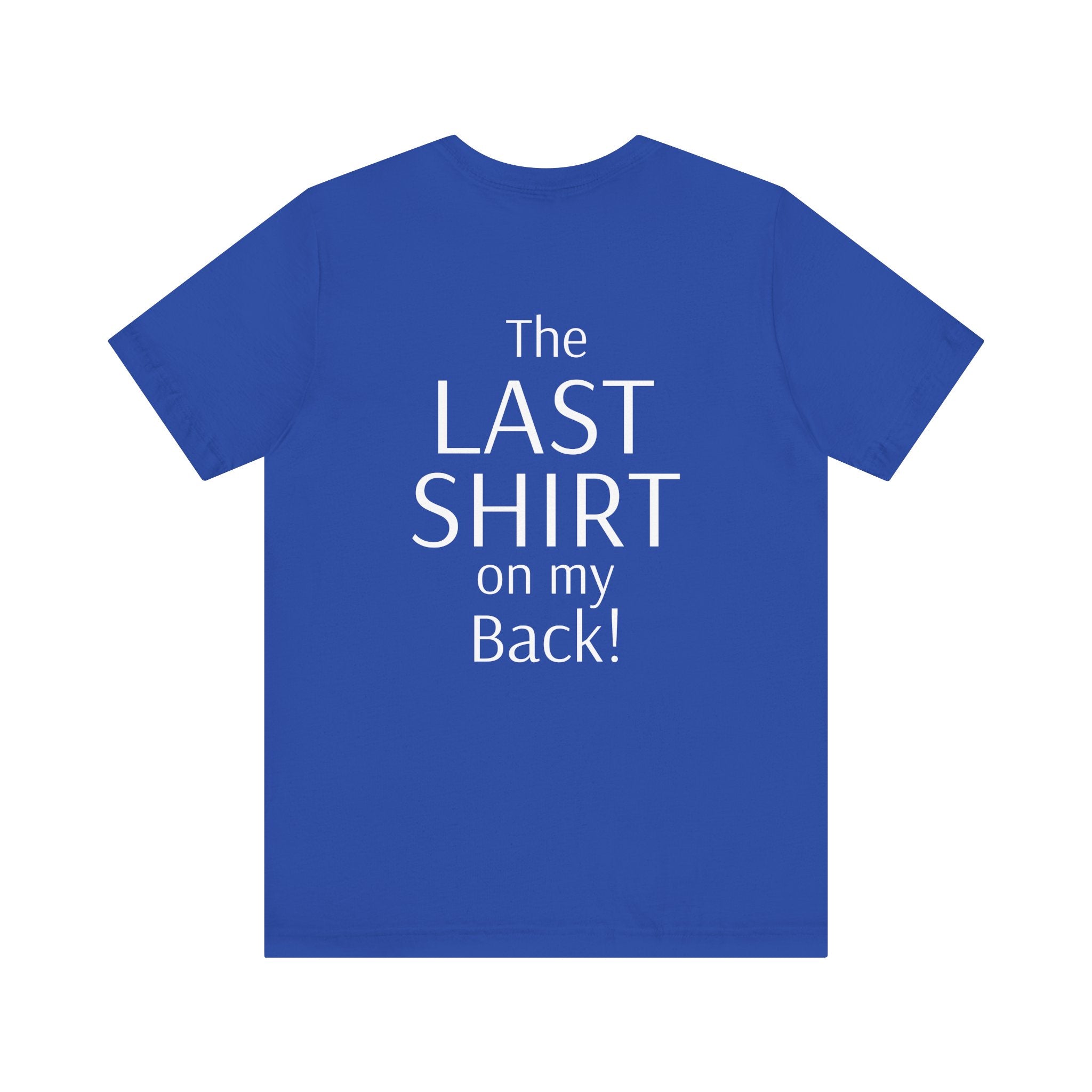 The Last Shirt On My Back T-Shirt