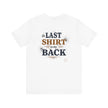 The Last Shirt On My Back T-Shirt