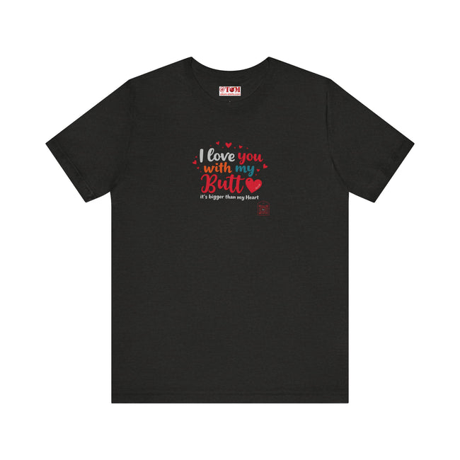I Love You with My Butt Shirt – Cute & Funny Romantic Tee
