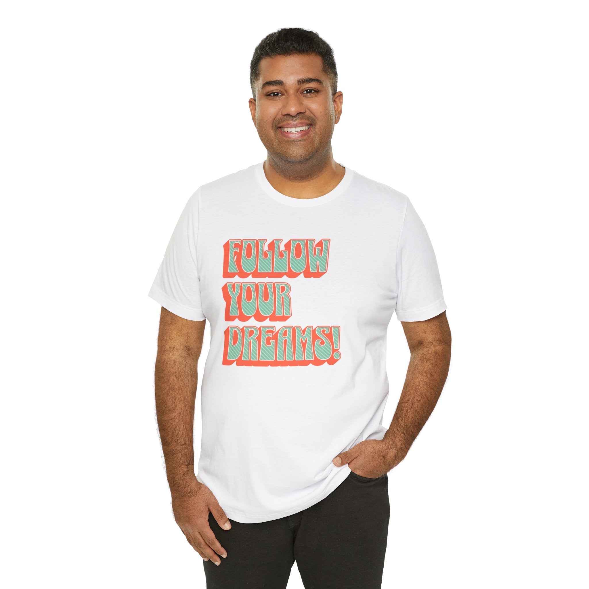 Follow Your Dreams Motivational T-Shirt Inspirational Quote Tee Gift Encouragement Shirt Unique Graphic Tee Positivity Top Present