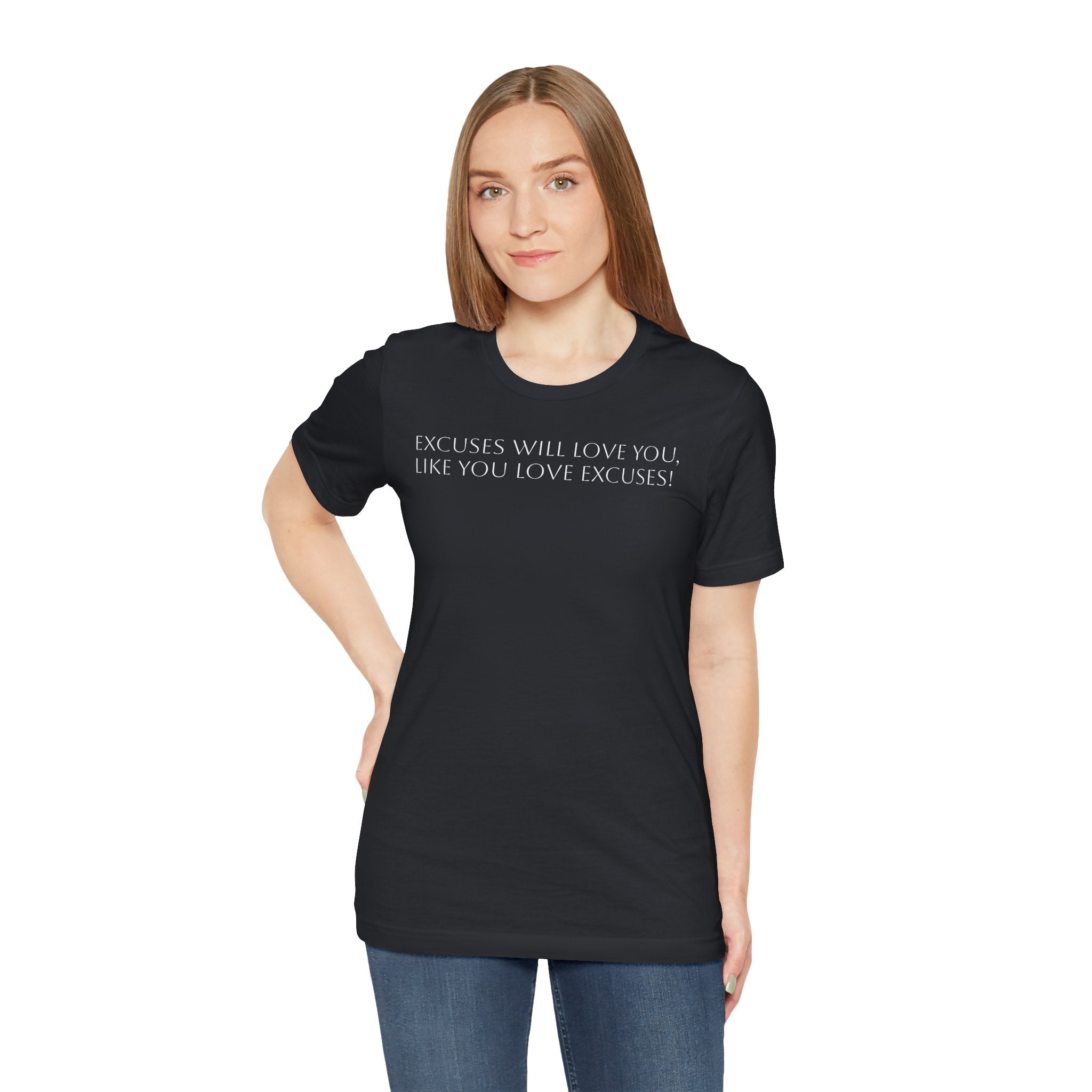 Excuses Will Love You Like You Love Excuses T-Shirt