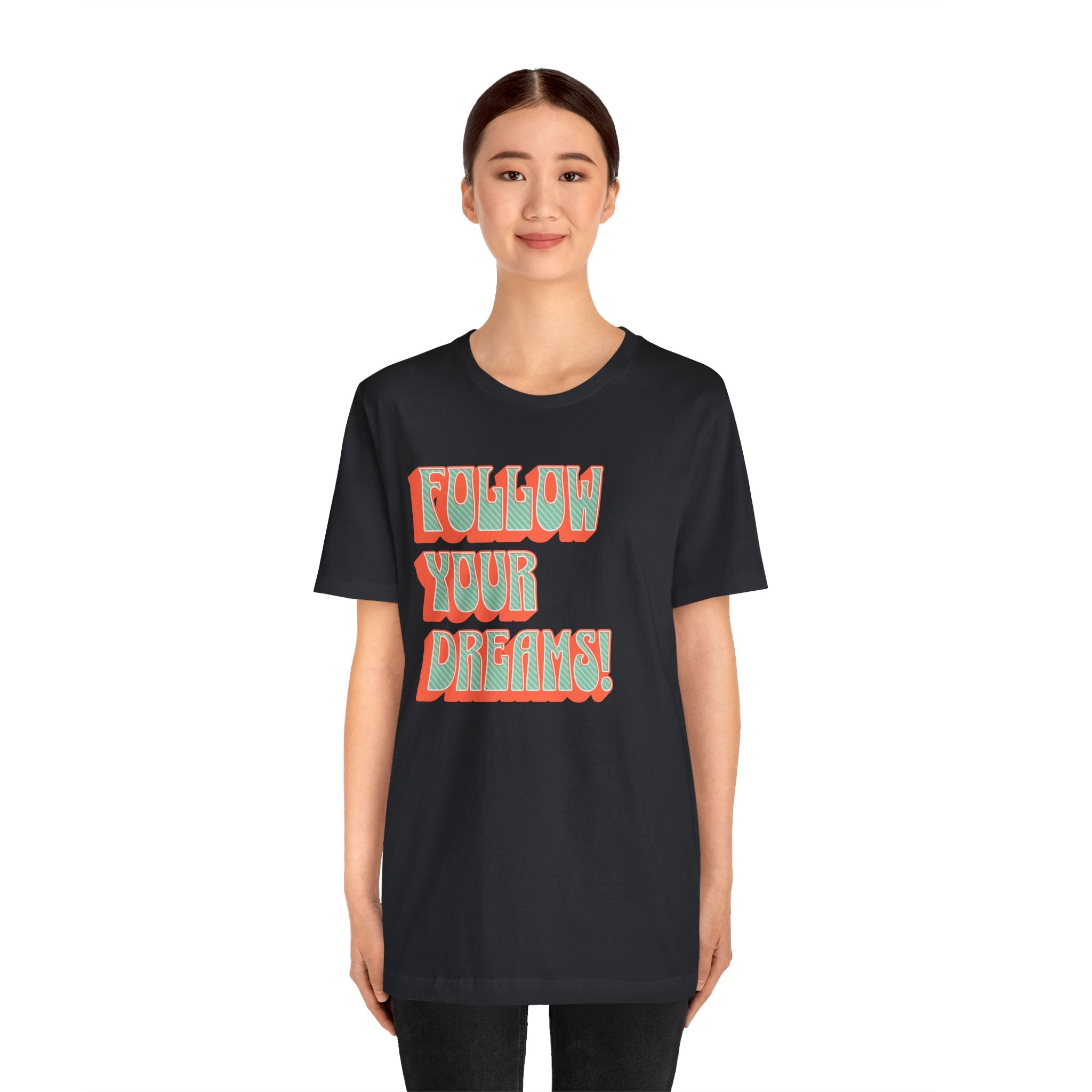 Follow Your Dreams Motivational T-Shirt Inspirational Quote Tee Gift Encouragement Shirt Unique Graphic Tee Positivity Top Present