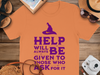 Help Will Always Be Given to Those Who Ask T-Shirt