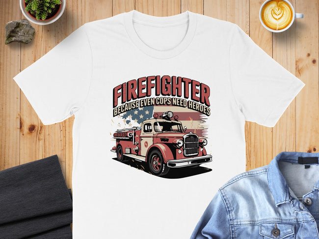 Firefighter Because Even Cops Need Heroes T-shirt product type