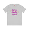 Caring Feels Good Slogan T-Shirt