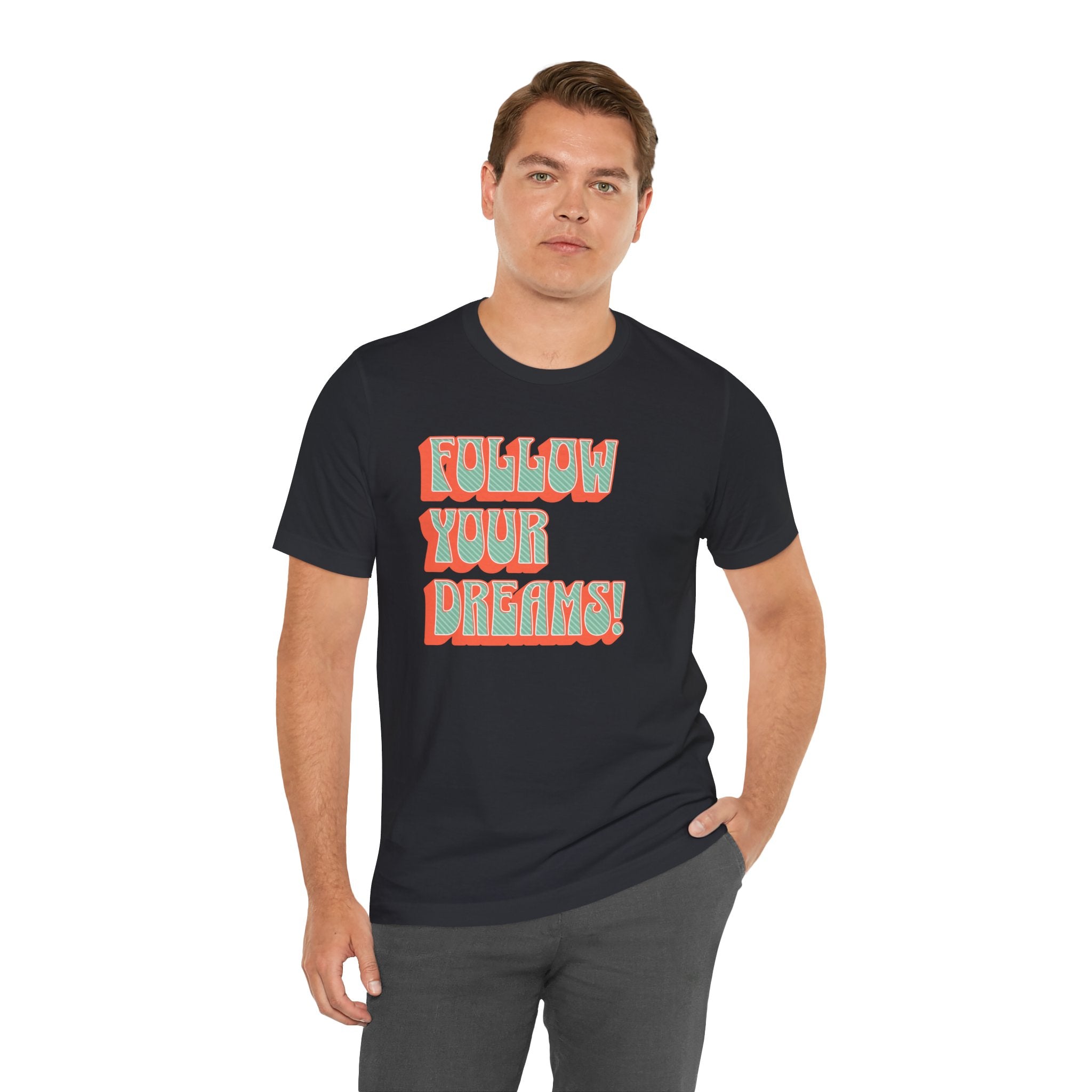 Follow Your Dreams Motivational T-Shirt Inspirational Quote Tee Gift Encouragement Shirt Unique Graphic Tee Positivity Top Present