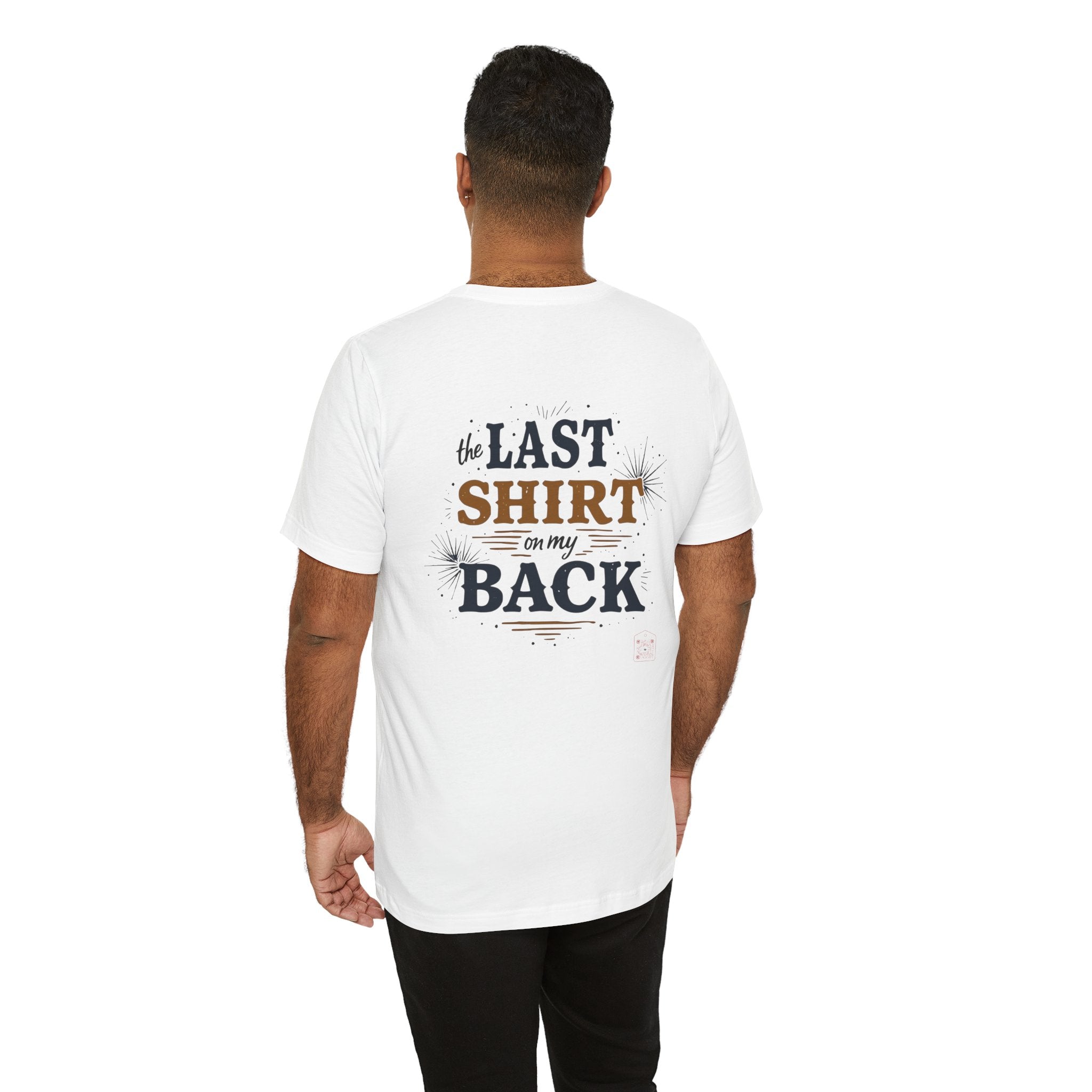 The Last Shirt On My Back T-Shirt