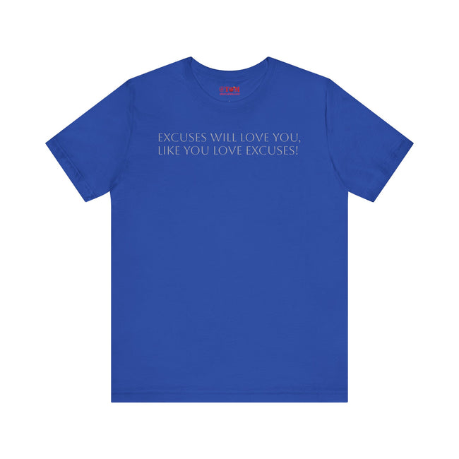 Excuses Will Love You Like You Love Excuses T-Shirt