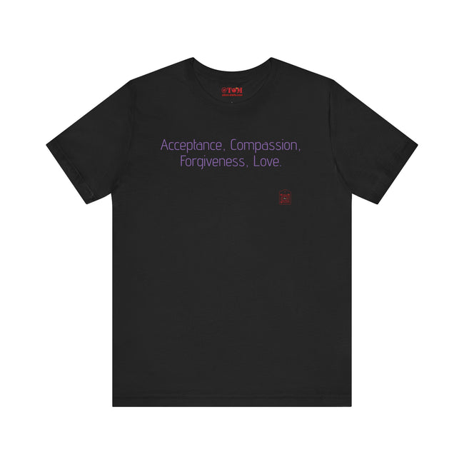 Acceptance Compassion Forgiveness Love Quote T Shirt