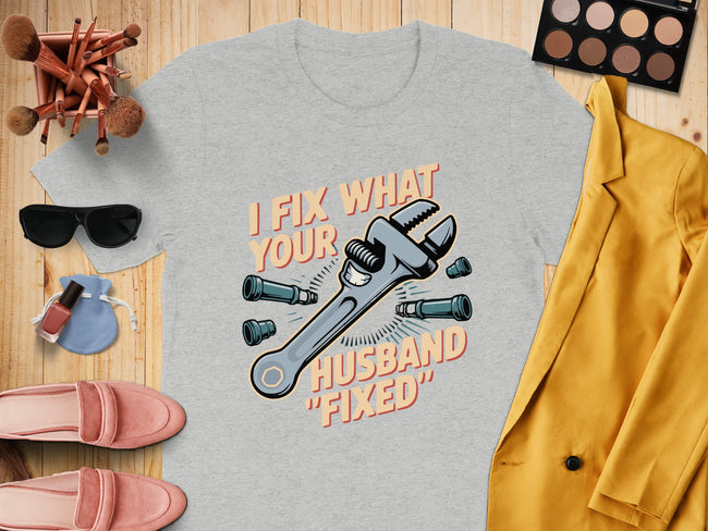 I Fix What Your Husband Fixed Graphic T-Shirt product