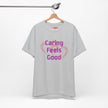 Caring Feels Good Slogan T-Shirt