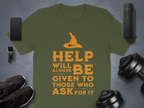 Help Will Always Be Given To Those Who Ask T-shirt product