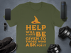 Help Will Always Be Given To Those Who Ask T-shirt product