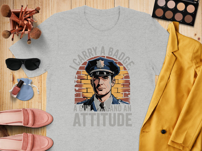 I Carry a Badge a Gun and an Attitude T-shirt product