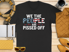 We The People Are Pissed Off T-Shirt