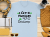 I Got 99 Problems 420 Solutions T-Shirt
