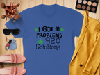 I Got 99 Problems 420 Solutions T-Shirt