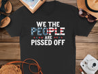 We The People Are Pissed Off T-Shirt
