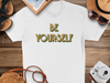 Be Yourself Inspirational Quote T-Shirt
