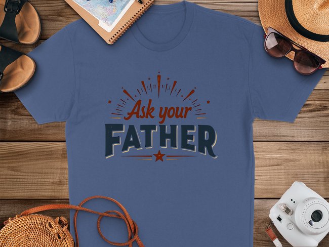 Ask Your Father T-Shirt – Funny Dad Wisdom
