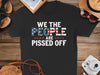 We The People Are Pissed Off T-Shirt