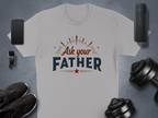 Ask Your Father T-Shirt – Funny Dad Wisdom