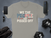 We The People Are Pissed Off T-Shirt