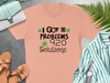 I Got 99 Problems 420 Solutions T-Shirt