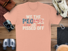 We The People Are Pissed Off T-Shirt