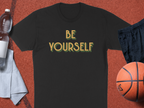 Be Yourself Inspirational Quote T-Shirt