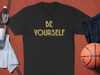 Be Yourself Inspirational Quote T-Shirt