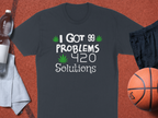 I Got 99 Problems 420 Solutions T-Shirt