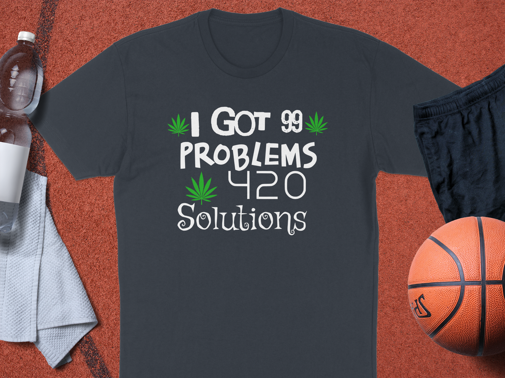I Got 99 Problems 420 Solutions T-Shirt