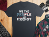 We The People Are Pissed Off T-Shirt