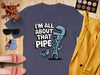 I'm All About That Pipe Graphic T-shirt product type
