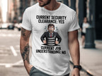Current Security Clearance Yes Understanding No T-shirt product