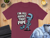 I'm All About That Pipe T-shirt product type