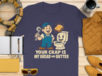 Your Crap Is My Bread and Butter Graphic Tee product type
