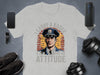 I Carry a Badge a Gun and an Attitude T-Shirt product