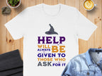 Help Will Always Be Given To Those Who Ask T-shirt product type