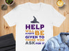 Help Will Always Be Given To Those Who Ask T-shirt product type