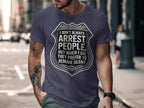 I Don't Always Arrest People Funny Shirt product type