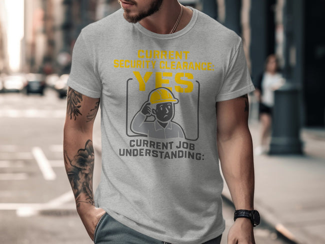 Current Security Clearance Yes Job Understanding T-shirt product