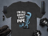 I'm All About That Pipe Funny Graphic Tee product type