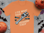 I Fix What Your Husband Fixed Graphic Tee product type