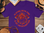 Playing with Fire is My Job Description T Shirt Product