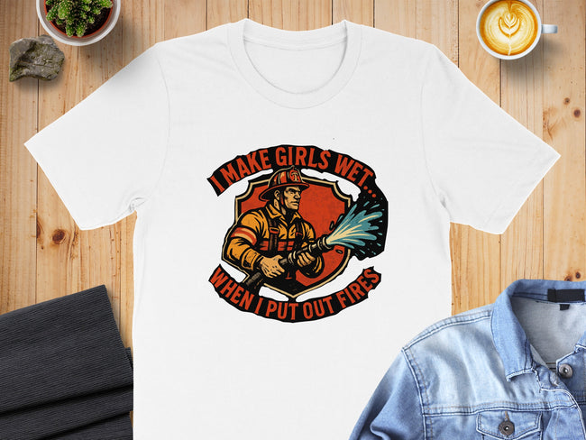 I Make Girls Wet When I Put Out Fires T-shirt product