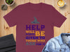 Help Will Always Be Given to Those Who Ask T-shirt product