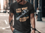 I Fix What Your Husband Fixed T-Shirt product